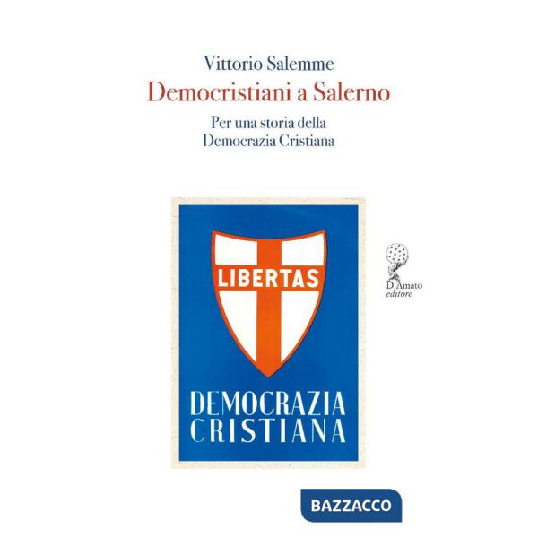 Democristiani a Salerno. Per una storia della Democrazia Cristiana
