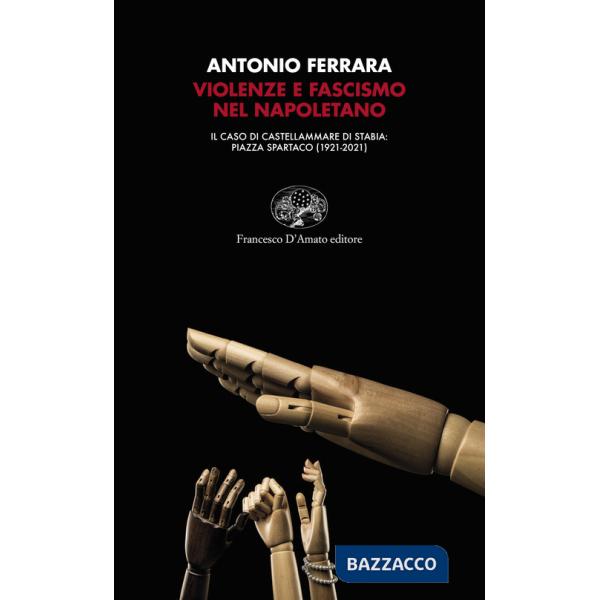 Violenze e fascismo nel napoletano. Il caso di Castellammare di Stabia: piazza Spartaco (1921-2021)