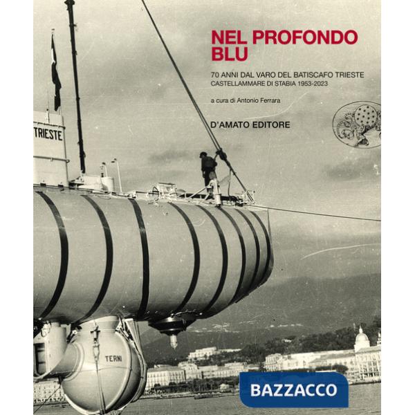 Nel profondo blu. Il batiscafo Trieste
