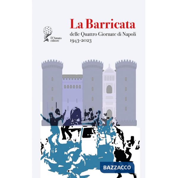 Barricata delle Quattro Giornate di Napoli. 1943-2023 (La)