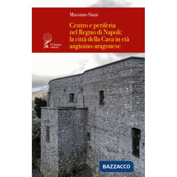 Centro e periferia nel Regno di Napoli: la città della Cava in età angioino-aragonese