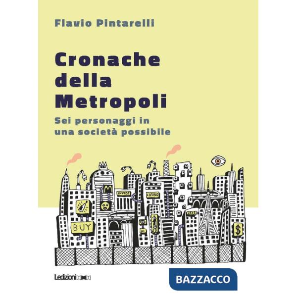 Cronache della metropoli. Sei personaggi in una società possibile