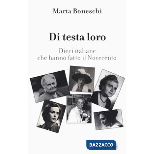 Di testa loro. Dieci italiane che hanno fatto il Novecento