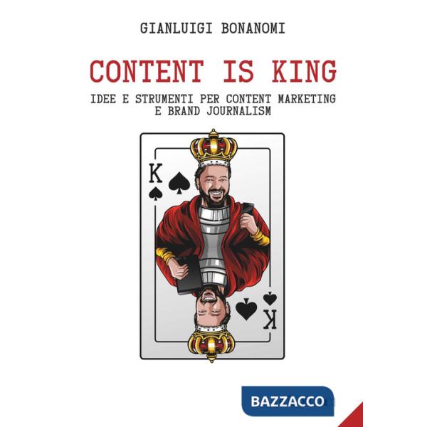 Content is king. Idee e strumenti per content marketing e brand journalism