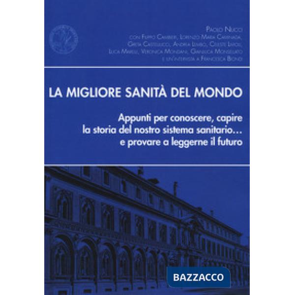 Migliore sanità del mondo. Appunti per conoscere, capire la storia del nostro sistema sanitario... e provare a leggerne il futur