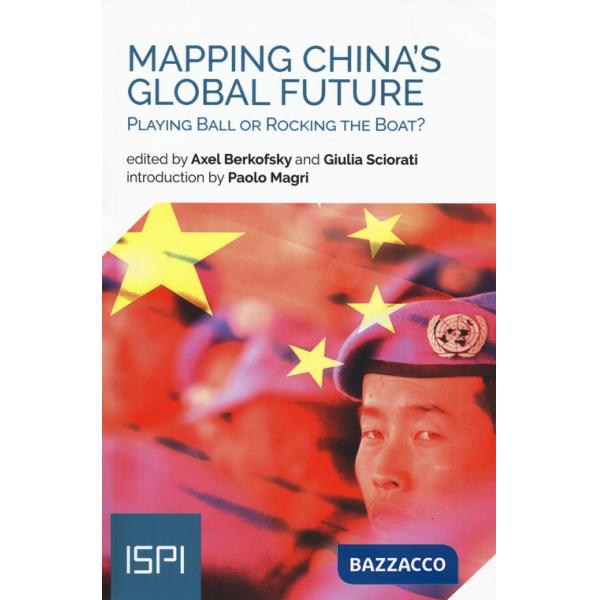 Mapping China's global future. Playing ball or rocking the boat?