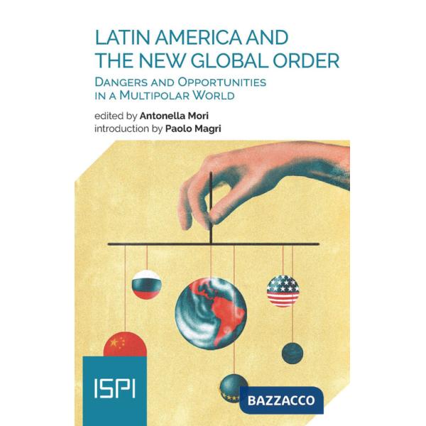 Latin America and the new global order. Dangers and opportunities in a multipolar world