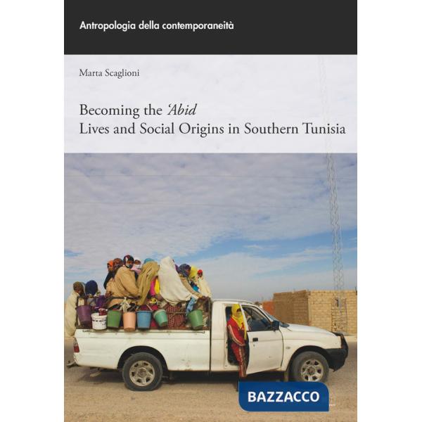 Becoming the 'Abid. Lives and social origins in Southern Tunisia