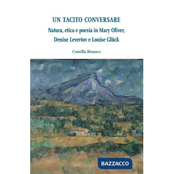 Tacito conversare. Natura, etica e poesia in Mary Oliver, Denise Levertov e Louise Glück (Un)