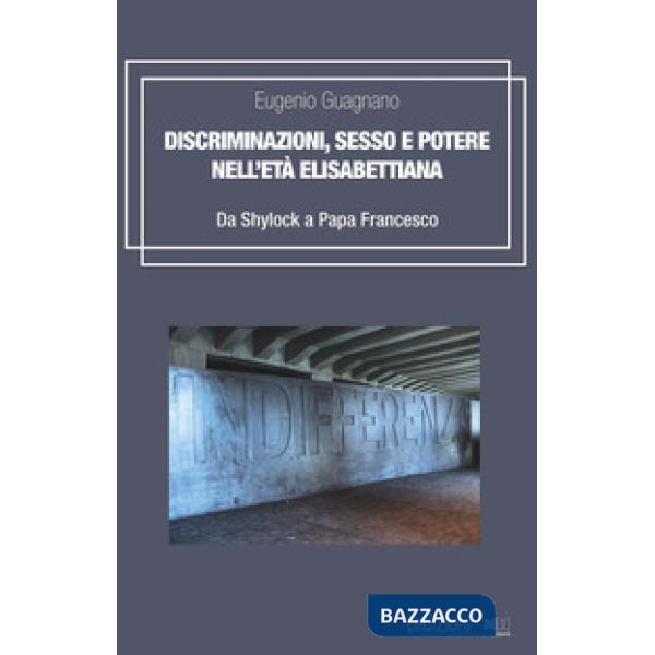 Discriminazioni, sesso e potere nell'età elisabettiana. Da Shylock a papa Francesco
