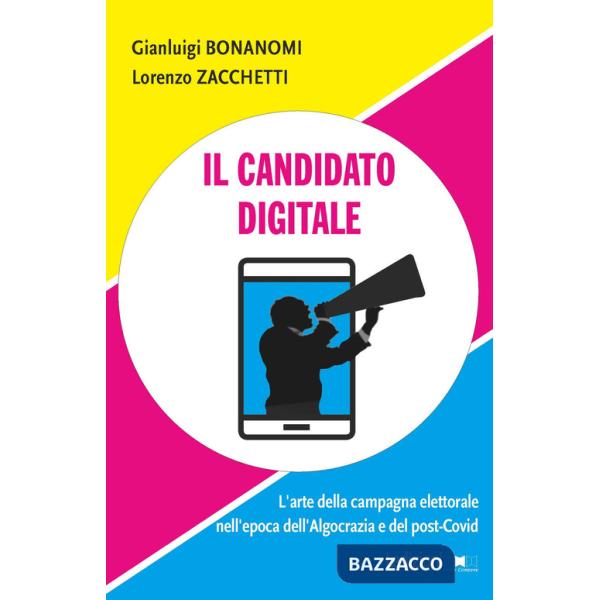 Candidato digitale. L'arte della campagna elettorale nell'epoca dell'algocrazia e del post-Covid (Il)