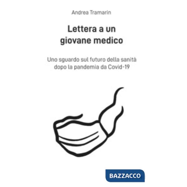 Lettera a un giovane medico. Uno sguardo sul futuro della sanità dopo la pandemia da Covid-19