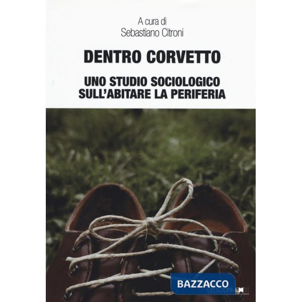 Dentro Corvetto. Uno studio sociologico sull'abitare la periferia