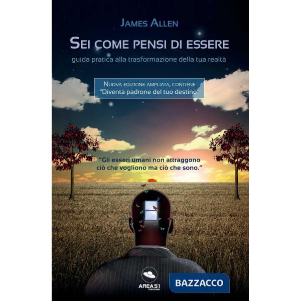 Sei come pensi di essere. Guida pratica alla trasformazione della tua realtà. Nuova ediz.