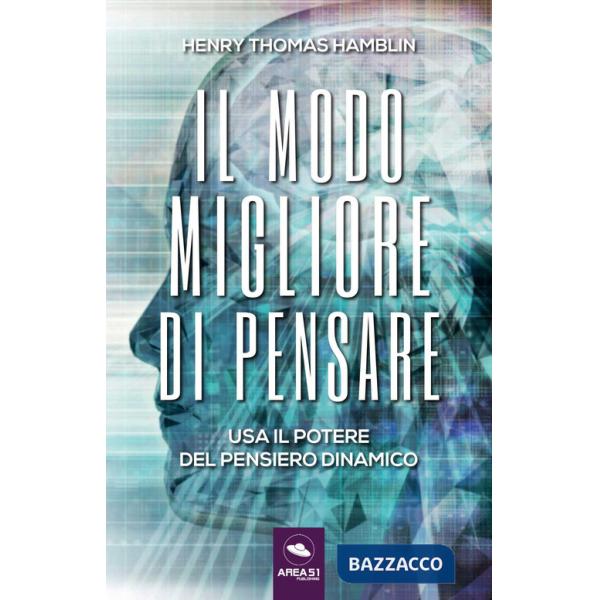 Modo migliore di pensare. Usa il potere del pensiero dinamico (Il)