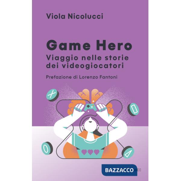 Game hero. Viaggio nelle storie dei videogiocatori