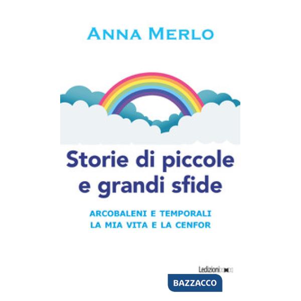 Storie di piccole e grandi sfide. Arcobaleni e temporali. La mia vita e la Cenfor