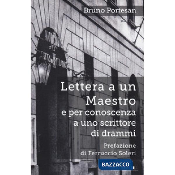 Lettera a un maestro e per conoscenza a uno scrittore di drammi. Nuova ediz.