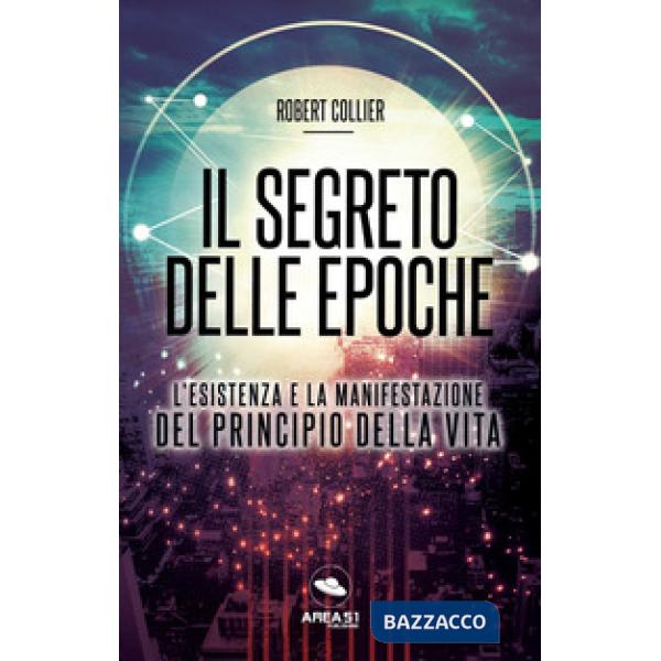 Segreto delle epoche. L'esistenza e la manifestazione del principio della vita (Il)