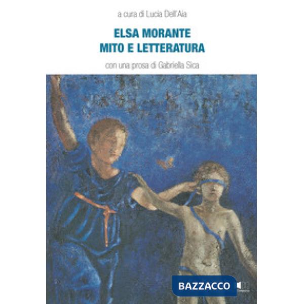 Elsa Morante. Mito e letteratura
