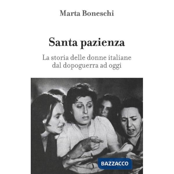 Santa pazienza. La storia delle donne italiane dal dopoguerra ad oggi