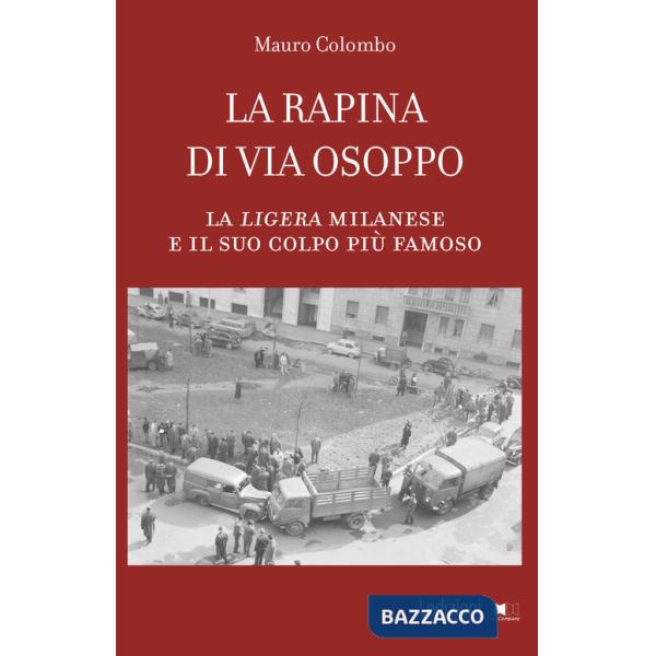 Rapina di via Osoppo. La ligera milanese e il suo colpo più famoso (La)