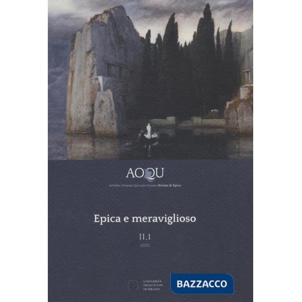 AOQU. Achilles Orlando Quixote Ulysses. Rivista di epica (2021). Vol. 2/1: Epica e meraviglioso