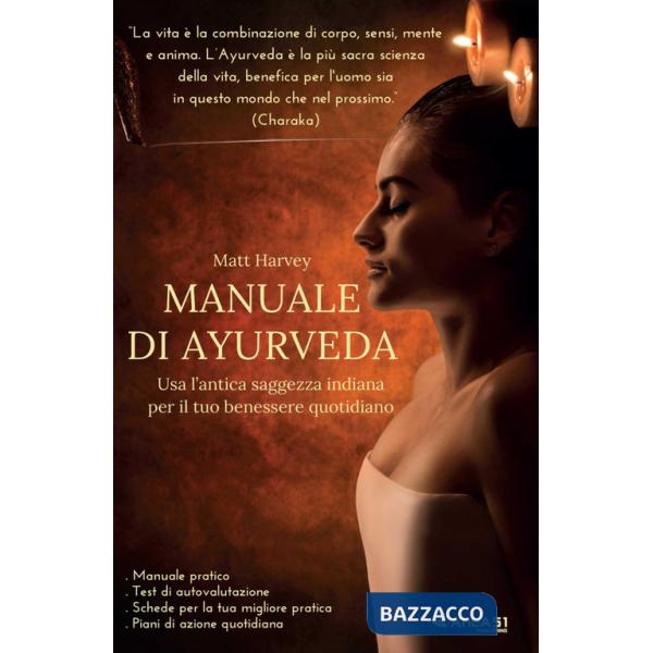 Manuale di Ayurveda. Usa l'antica saggezza indiana per il tuo benessere quotidiano
