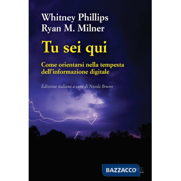 Tu sei qui. Come orientarsi nella tempesta dell'informazione digitale