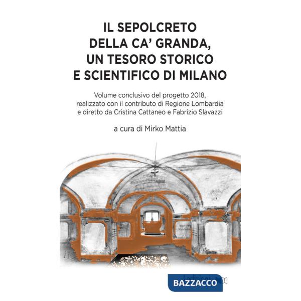 Sepolcreto della Ca' Granda, un tesoro storico e scientifico di Milano (Il)