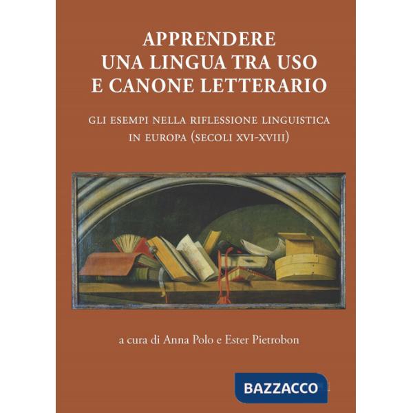 Apprendere una lingua tra uso e canone letterario. Gli esempi nella riflessione linguistica in Europa (secoli XVI-XVIII)