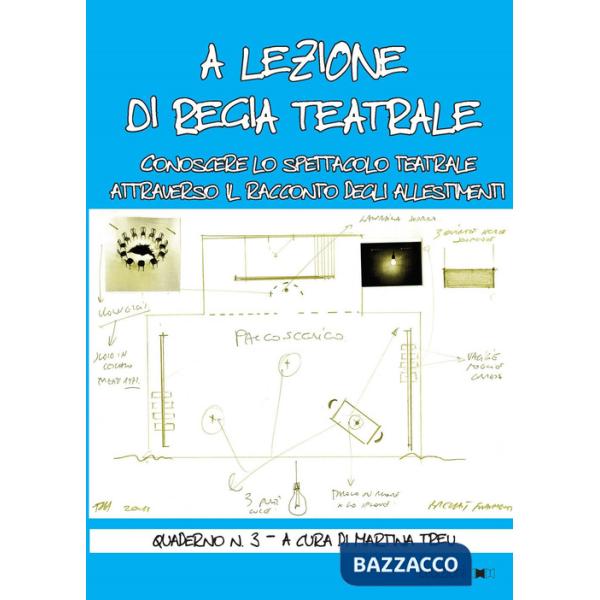 A lezione di regia teatrale. Conoscere lo spettacolo teatrale attraverso il racconto degli allestimenti. Quaderno. Vol. 3