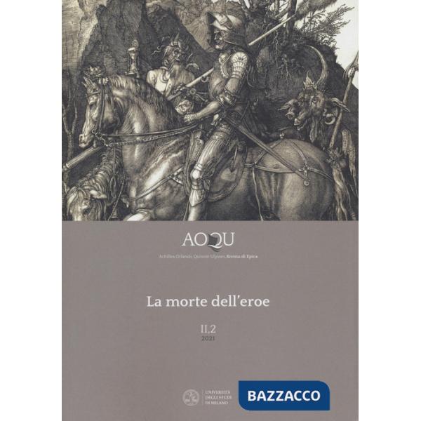 AOQU. Achilles Orlando Quixote Ulysses. Rivista di epica (2021). Vol. 2/2: La morte dell'eroe