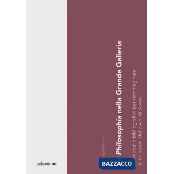 Philosophia nella Grande Galleria. Un modello bibliografico per reimmaginare le collezioni dei duchi di Savoia (La)