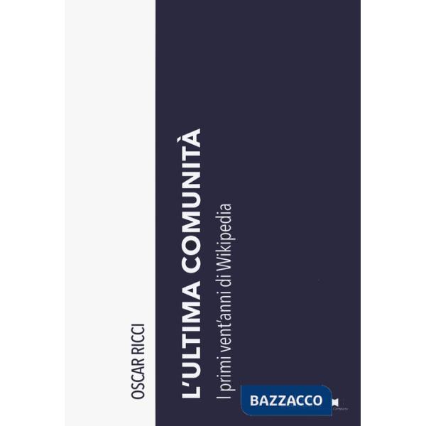 Ultima comunità. I primi vent'anni di Wikipedia (L')