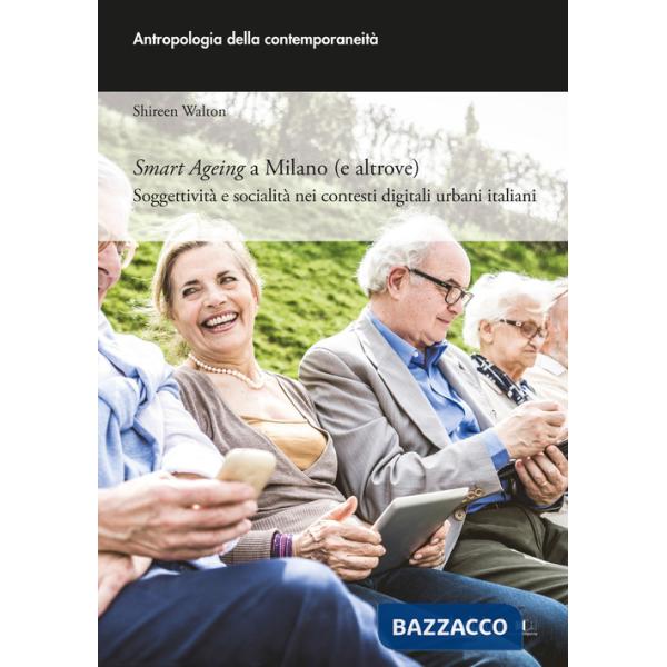 Smart ageing a Milano (e altrove). Soggettività e socialità nei contesti digitali urbani italiani