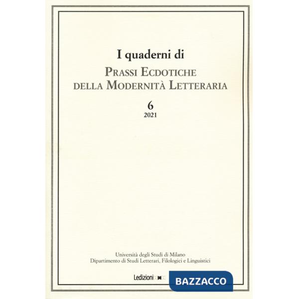 Quaderni di prassi ecdotiche della modernità letteraria (2021) (I). Vol. 6