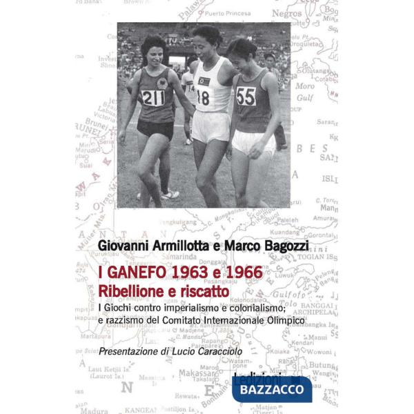 Ganefo 1963 e 1966. Ribellione e riscatto. I giochi contro imperialismo e colonialismo e razzismo del Comitato Internazionale O