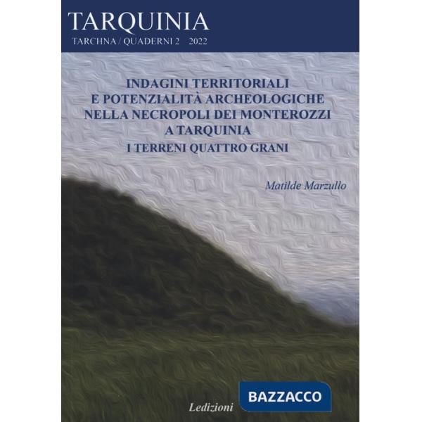 Indagini territoriali e potenzialità archeologiche nella necropoli dei Monterozzi a Tarquinia. I terreni Quattro grani
