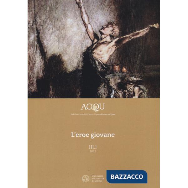 AOQU. Achilles Orlando Quixote Ulysses. Rivista di epica (2022). Vol. 3/1: L' eroe giovane
