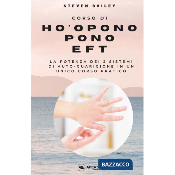 Corso di Ho'oponopono EFT. La potenza dei due sistemi di auto-guarigione in un unico corso pratico