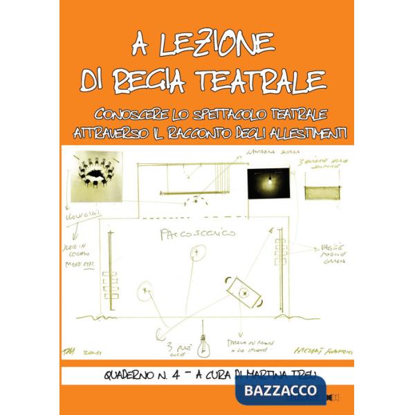 A lezione di regia teatrale. Conoscere lo spettacolo teatrale attraverso il racconto degli allestimenti. Quaderno. Vol. 4