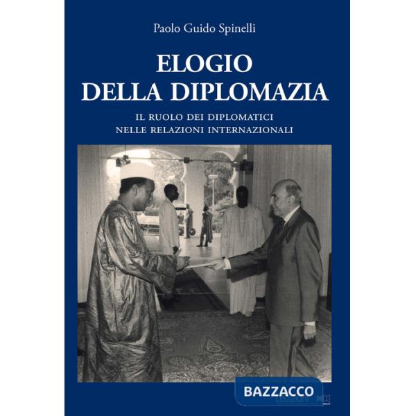 Elogio della diplomazia. Il ruolo dei diplomatici nelle relazioni internazionali