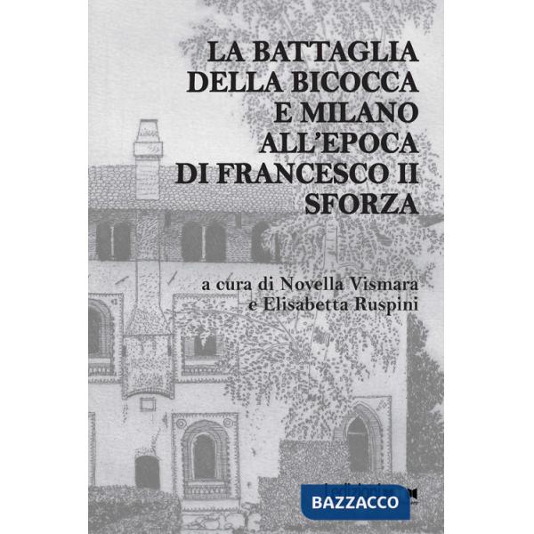 Battaglia della Bicocca e Milano all'epoca di Francesco II Sforza (La)