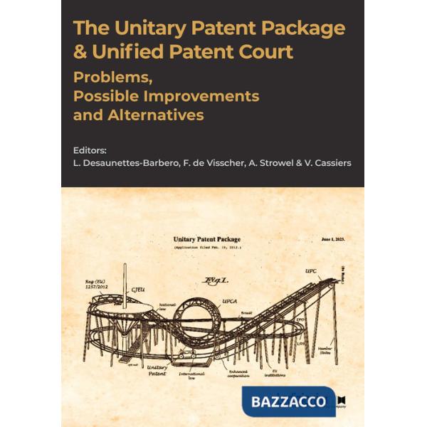 Unitary patent package & unified patent court. Problems, possible improvements and alternatives (The)