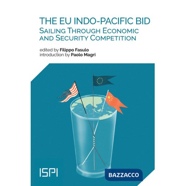 EU Indo-Pacific bid. Sailing through economic and security competition (The)