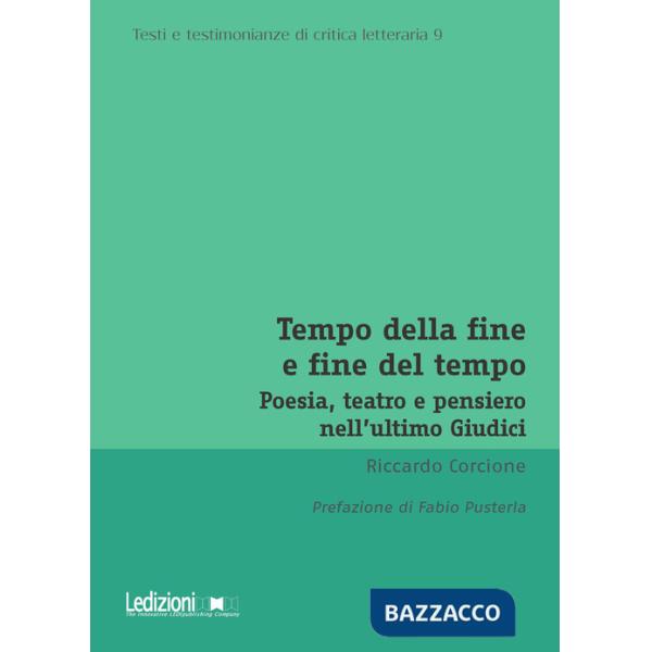 Tempo della fine e fine del tempo. Poesia, teatro e pensiero nell'ultimo Giudici