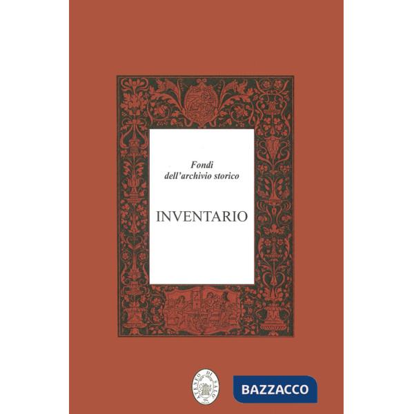 Fondi dell'archivio storico. Inventario