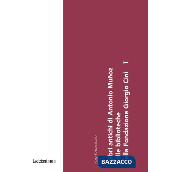 Libri antichi di Antonio Muñoz nelle biblioteche della Fondazione Giorgio Cini (I). Vol. 1