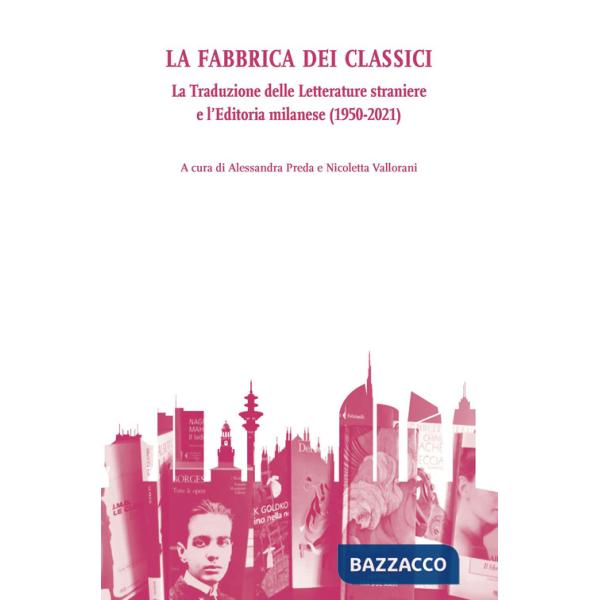 Fabbrica dei classici. La traduzione delle letterature straniere e l'editoria milanese (1950-2021) (La)